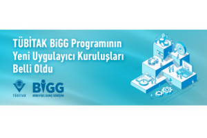 TÜBİTAK BİGG PROGRAMININ YENİ UYGULAYICI KURULUŞLARI BELLİ OLDU!